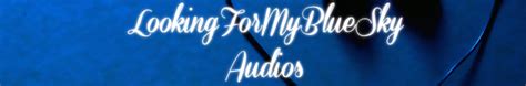 lookingformybluesky|Gift a membership for LookingForMyBlueSky Audios on Patreon